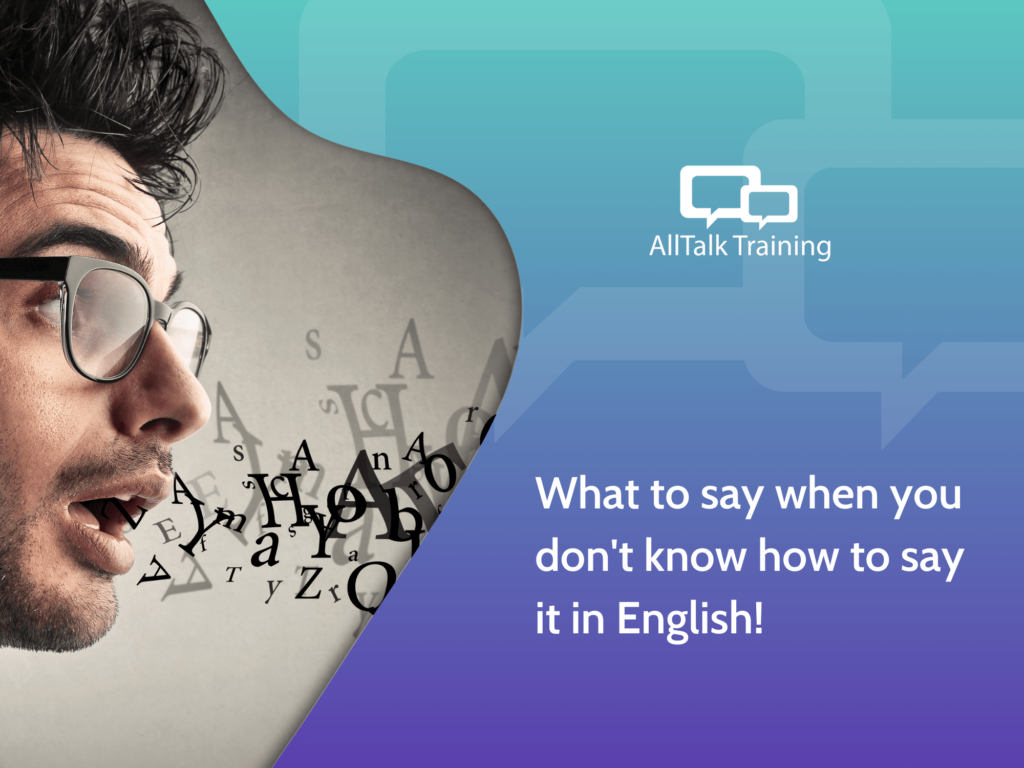 What to say when you don't know how to say it in English!